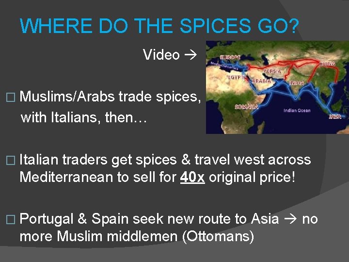 WHERE DO THE SPICES GO? Video � Muslims/Arabs trade spices, with Italians, then… �