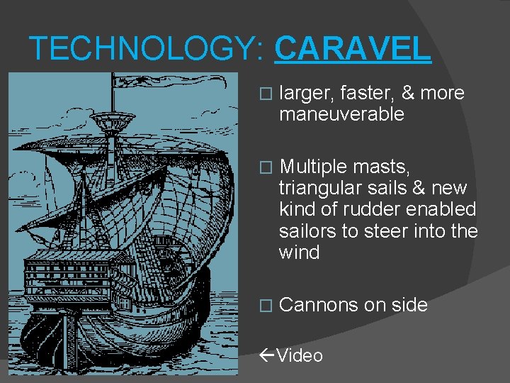 TECHNOLOGY: CARAVEL � larger, faster, & more maneuverable � Multiple masts, triangular sails &