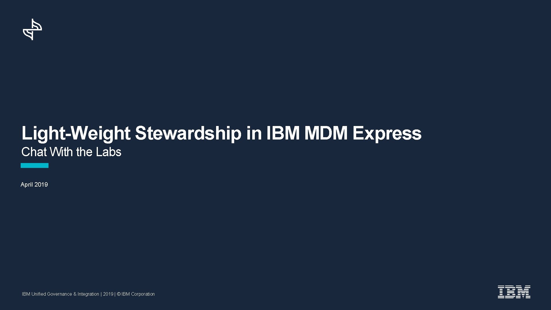 Light-Weight Stewardship in IBM MDM Express Chat With the Labs April 2019 IBM Unified