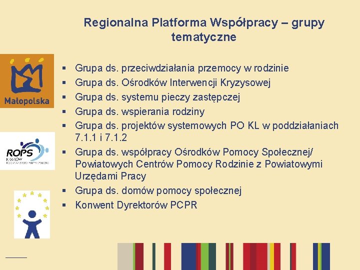 Regionalna Platforma Współpracy – grupy tematyczne § § § Grupa ds. przeciwdziałania przemocy w