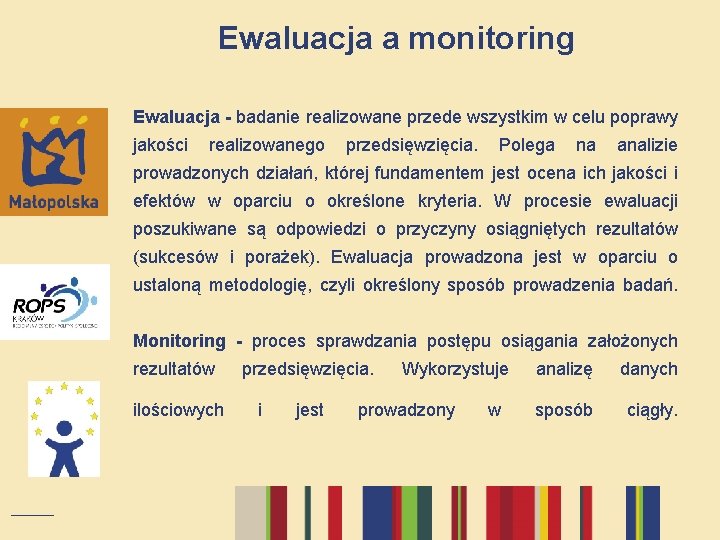 Ewaluacja a monitoring Ewaluacja - badanie realizowane przede wszystkim w celu poprawy jakości realizowanego