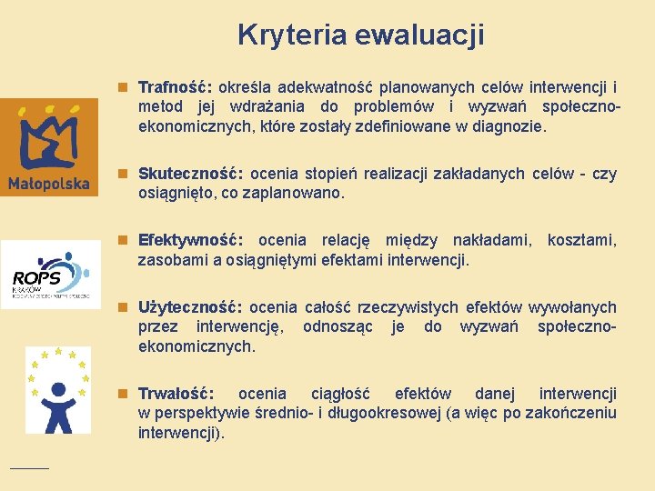 Kryteria ewaluacji n Trafność: określa adekwatność planowanych celów interwencji i metod jej wdrażania do