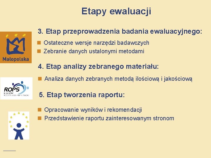 Etapy ewaluacji 3. Etap przeprowadzenia badania ewaluacyjnego: n Ostateczne wersje narzędzi badawczych n Zebranie