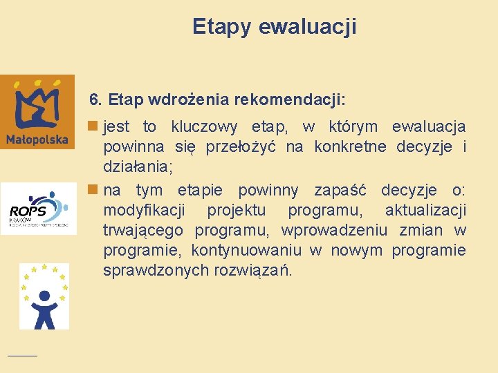 Etapy ewaluacji 6. Etap wdrożenia rekomendacji: n jest to kluczowy etap, w którym ewaluacja