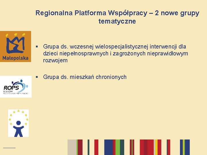 Regionalna Platforma Współpracy – 2 nowe grupy tematyczne § Grupa ds. wczesnej wielospecjalistycznej interwencji