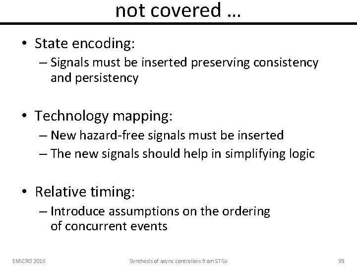 not covered … • State encoding: – Signals must be inserted preserving consistency and