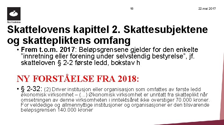18 22. mai 2017 Skattelovens kapittel 2. Skattesubjektene og skattepliktens omfang • Frem t.