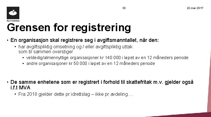 33 22. mai 2017 Grensen for registrering • En organisasjon skal registrere seg i