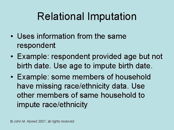 Relational Imputation • Uses information from the same respondent • Example: respondent provided age