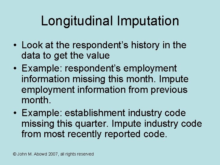 Longitudinal Imputation • Look at the respondent’s history in the data to get the