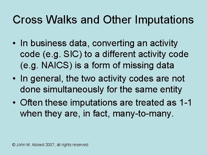 Cross Walks and Other Imputations • In business data, converting an activity code (e.