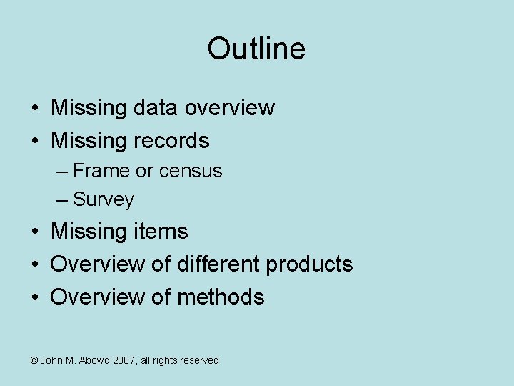 Outline • Missing data overview • Missing records – Frame or census – Survey