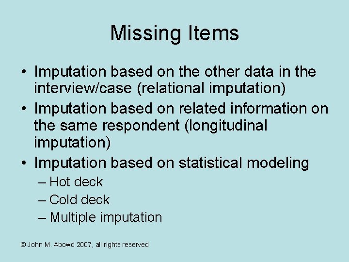 Missing Items • Imputation based on the other data in the interview/case (relational imputation)