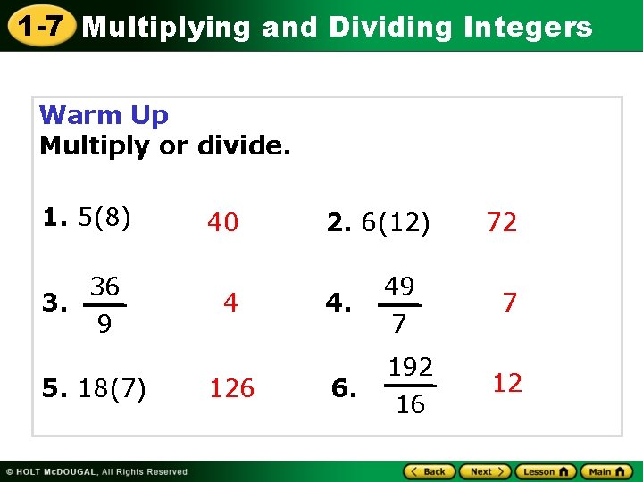 1 -7 Multiplying and Dividing Integers Warm Up Multiply or divide. 1. 5(8) 3.