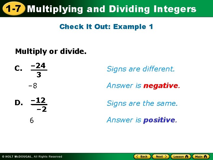 1 -7 Multiplying and Dividing Integers Check It Out: Example 1 Multiply or divide.