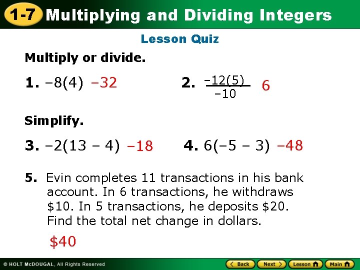 1 -7 Multiplying and Dividing Integers Lesson Quiz Multiply or divide. 1. – 8(4)