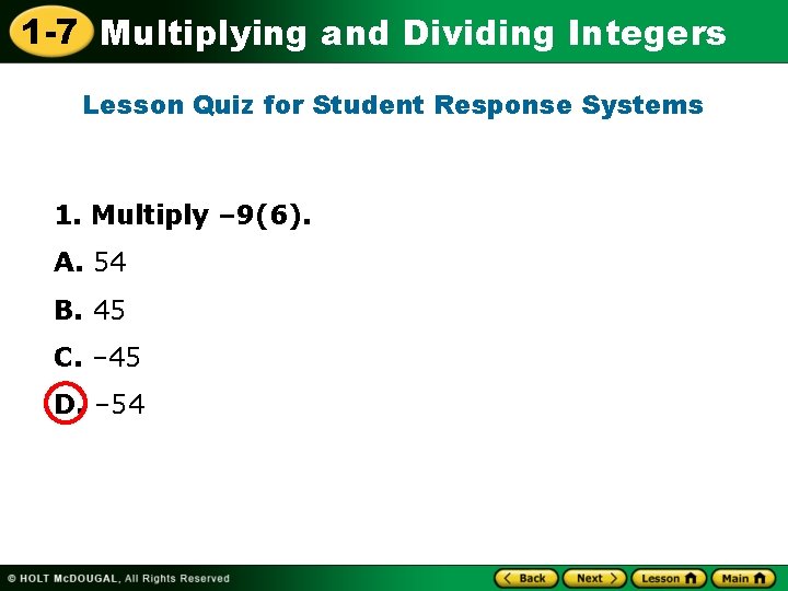 1 -7 Multiplying and Dividing Integers Lesson Quiz for Student Response Systems 1. Multiply