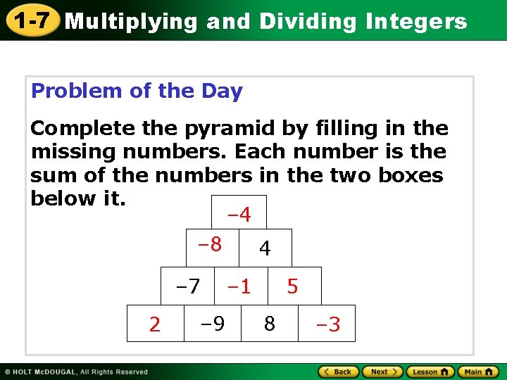 1 -7 Multiplying and Dividing Integers Problem of the Day Complete the pyramid by