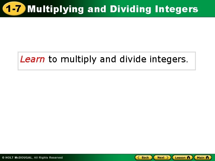 1 -7 Multiplying and Dividing Integers Learn to multiply and divide integers. 