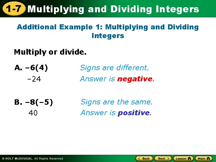 1 -7 Multiplying and Dividing Integers Additional Example 1: Multiplying and Dividing Integers Multiply