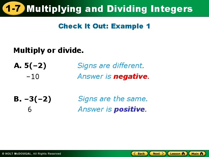 1 -7 Multiplying and Dividing Integers Check It Out: Example 1 Multiply or divide.