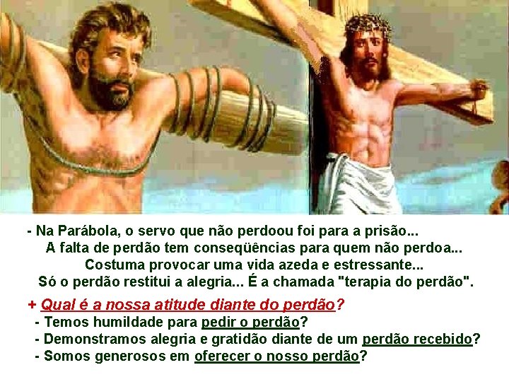 - Na Parábola, o servo que não perdoou foi para a prisão. . .