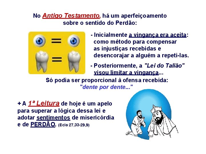 No Antigo Testamento, há um aperfeiçoamento sobre o sentido do Perdão: - Inicialmente a