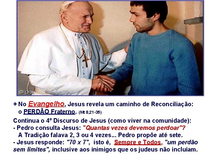 + No Evangelho, Jesus revela um caminho de Reconciliação: o PERDÃO Fraterno. (Mt 8,