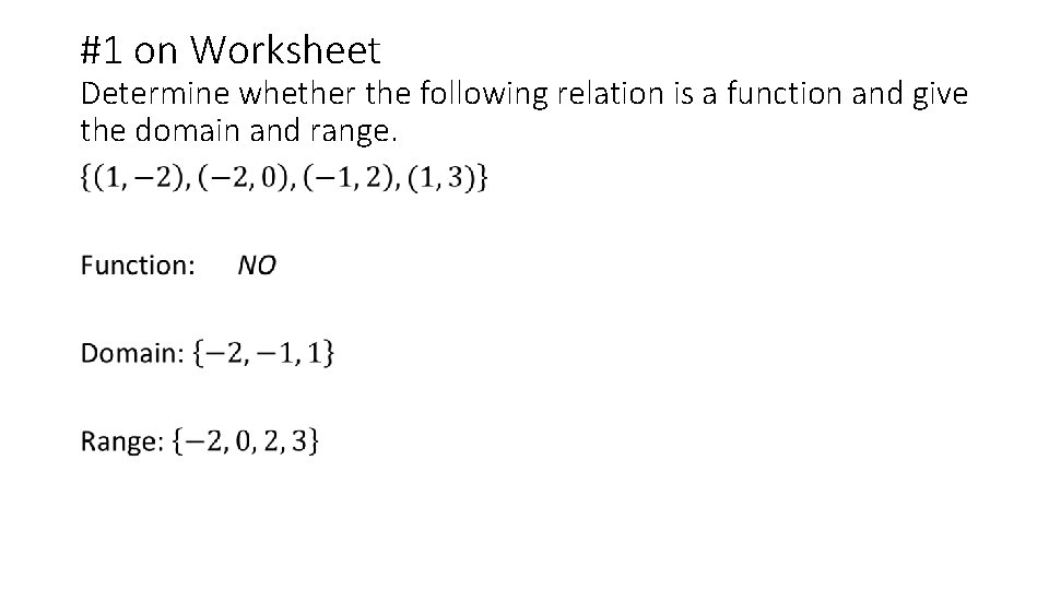 #1 on Worksheet Determine whether the following relation is a function and give the