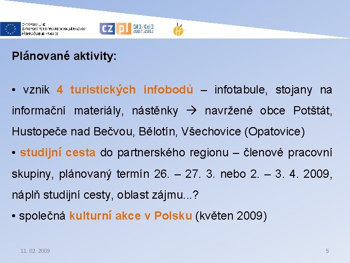 Plánované aktivity: • vznik 4 turistických infobodů – infotabule, stojany na informační materiály, nástěnky