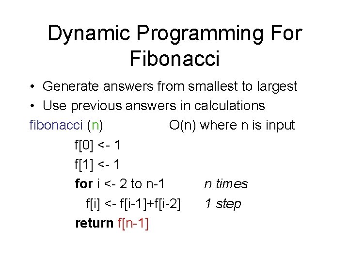 Dynamic Programming For Fibonacci • Generate answers from smallest to largest • Use previous