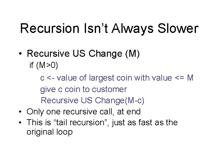 Recursion Isn’t Always Slower • Recursive US Change (M) if (M>0) c <- value