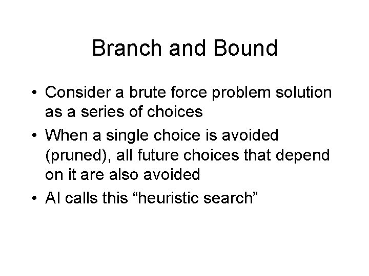 Branch and Bound • Consider a brute force problem solution as a series of