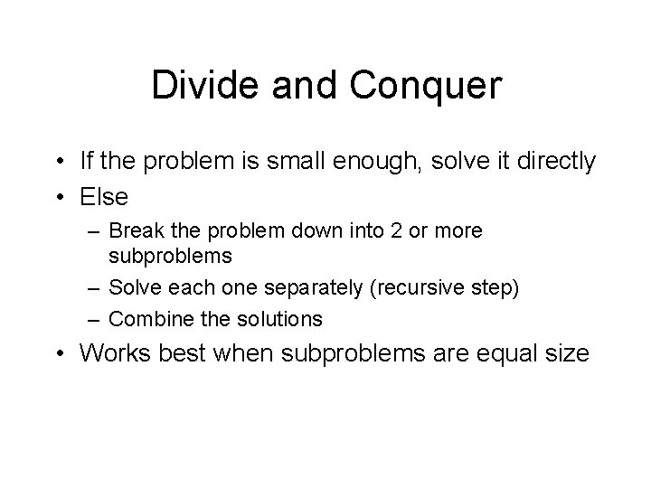 Divide and Conquer • If the problem is small enough, solve it directly •