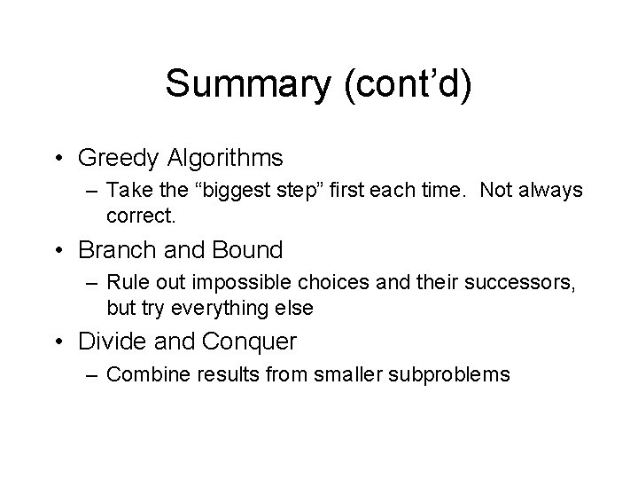 Summary (cont’d) • Greedy Algorithms – Take the “biggest step” first each time. Not