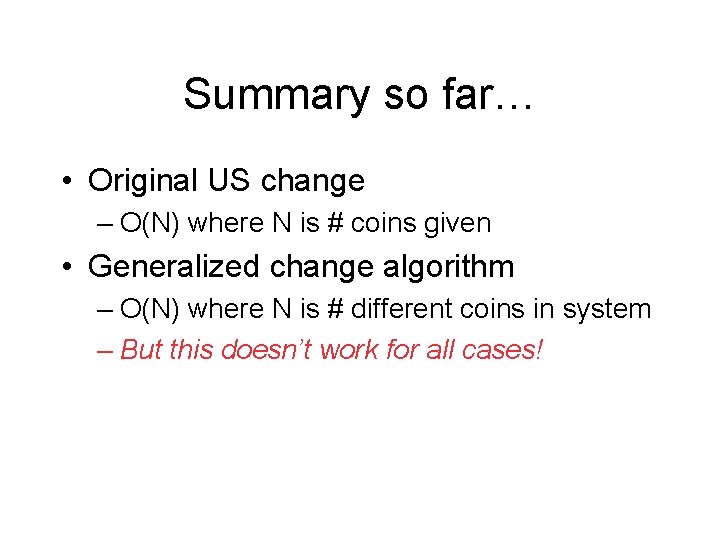 Summary so far… • Original US change – O(N) where N is # coins