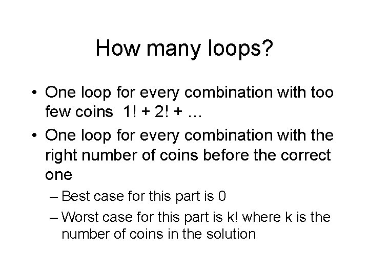 How many loops? • One loop for every combination with too few coins 1!