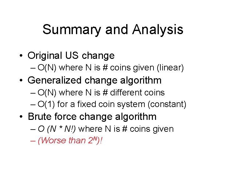 Summary and Analysis • Original US change – O(N) where N is # coins