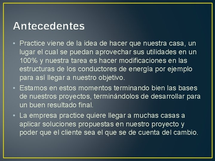 Antecedentes • Practice viene de la idea de hacer que nuestra casa, un lugar