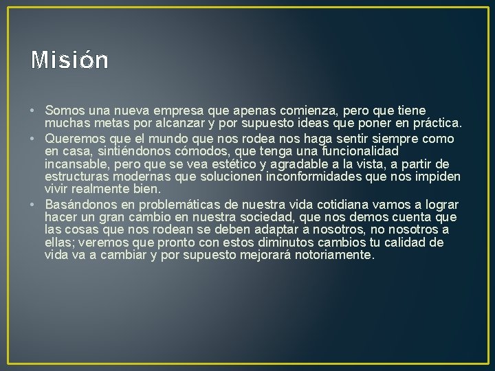 Misión • Somos una nueva empresa que apenas comienza, pero que tiene muchas metas