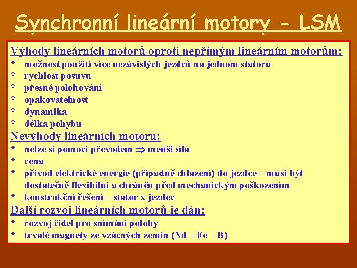 Synchronní lineární motory - LSM Výhody lineárních motorů oproti nepřímým lineárním motorům: * *