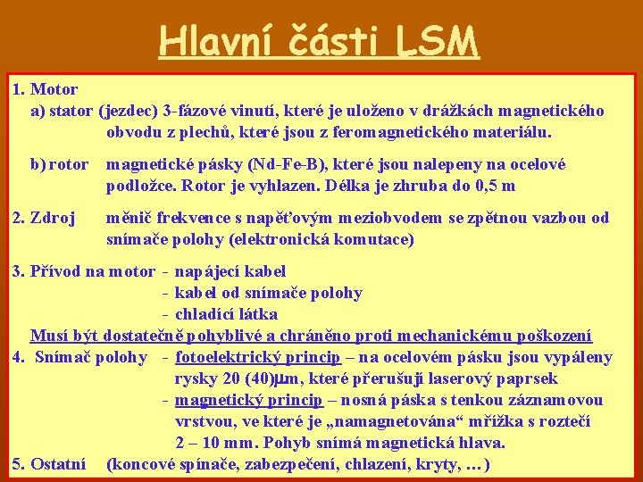 Hlavní části LSM 1. Motor a) stator (jezdec) 3 -fázové vinutí, které je uloženo