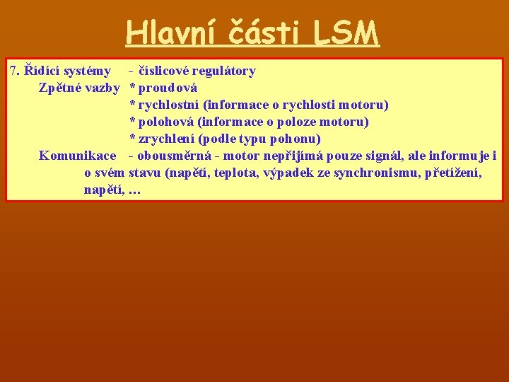 Hlavní části LSM 7. Řídící systémy - číslicové regulátory Zpětné vazby * proudová *