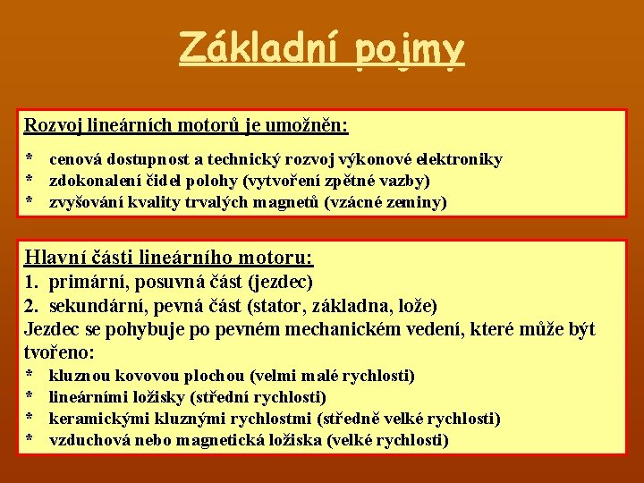 Základní pojmy Rozvoj lineárních motorů je umožněn: * cenová dostupnost a technický rozvoj výkonové