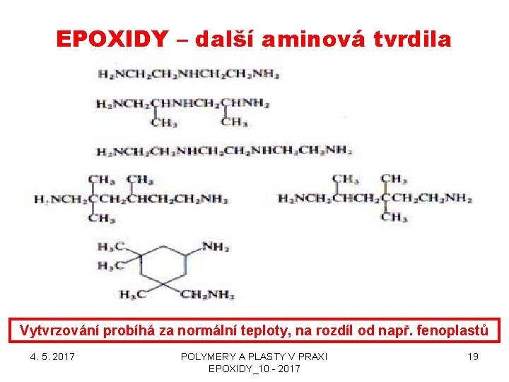 EPOXIDY – další aminová tvrdila Vytvrzování probíhá za normální teploty, na rozdíl od např.