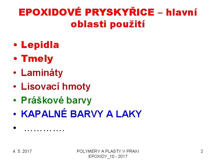 EPOXIDOVÉ PRYSKYŘICE – hlavní oblasti použití • • Lepidla Tmely Lamináty Lisovací hmoty Práškové