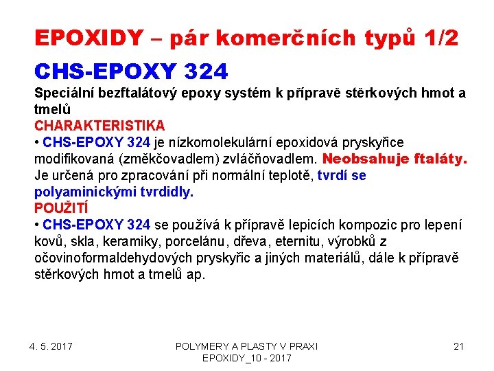 EPOXIDY – pár komerčních typů 1/2 CHS-EPOXY 324 Speciální bezftalátový epoxy systém k přípravě