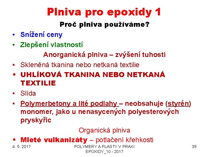 Plniva pro epoxidy 1 • • Proč plniva používáme? Snížení ceny Zlepšení vlastností Anorganická