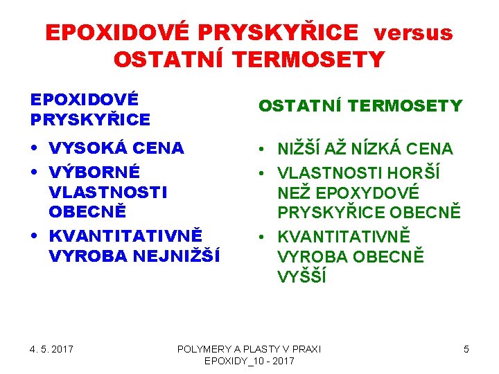 EPOXIDOVÉ PRYSKYŘICE versus OSTATNÍ TERMOSETY EPOXIDOVÉ PRYSKYŘICE OSTATNÍ TERMOSETY • VYSOKÁ CENA • VÝBORNÉ