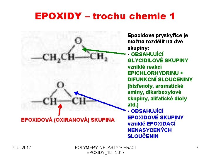 EPOXIDY – trochu chemie 1 EPOXIDOVÁ (OXIRANOVÁ) SKUPINA 4. 5. 2017 Epoxidové pryskyřice je